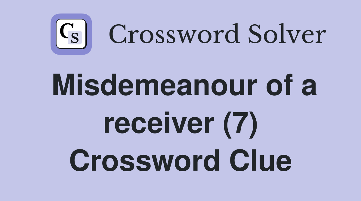 Misdemeanour of a receiver (7) Crossword Clue Answers Crossword Solver
